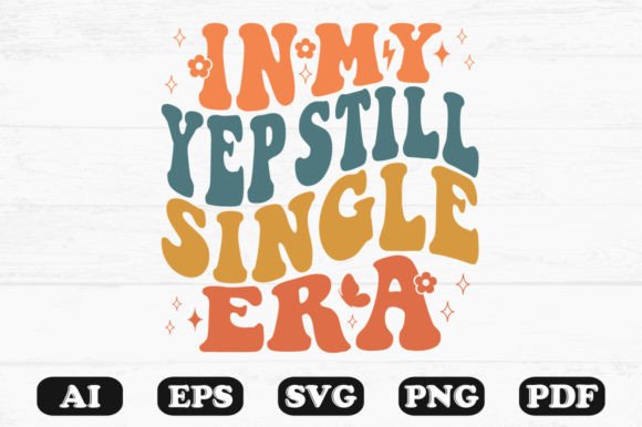 In My Yep Still Single Era Retro Wavy S